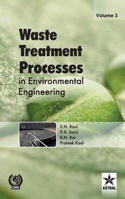 Waste Treatment Processes in Environmental Engineering Vol. 3 - B N Rai, and D R Saini, and S N Kaul