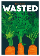 Wasted: Recipes for Root to Tip