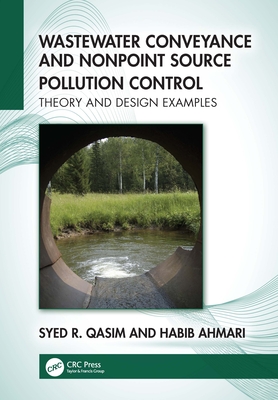 Wastewater Conveyance and Nonpoint Source Pollution Control: Theory and Design Examples - Qasim, Syed R, and Ahmari, Habib