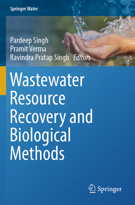 Wastewater Resource Recovery and Biological Methods - Singh, Pardeep (Editor), and Verma, Pramit (Editor), and Singh, Ravindra Pratap (Editor)
