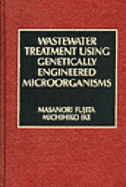 Wastewater Treatment Using Genetically Engineered Microorganisms - Ike, Michihiko, and Fujita, Masanori