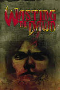 Wasting the Dawn