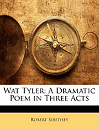 Wat Tyler: A Dramatic Poem in Three Acts