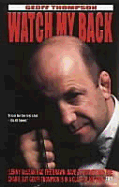 Watch My Back: The Geoff Thompson Story - Thompson, Geoff