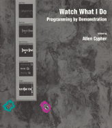 Watch What I Do: Programming by Demonstration