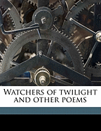 Watchers of Twilight; And Other Poems