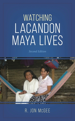 Watching Lacandon Maya Lives - McGee, R Jon