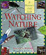 Watching Nature: A Beginner's Field Guide - Russo, Monica, and Byron, Kevin (Photographer)