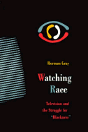 Watching Race: Television and the Struggle for Blackness