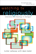 Watching TV Religiously: Television and Theology in Dialogue