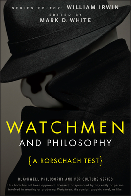 Watchmen and Philosophy - Irwin, William (Editor), and White, Mark D (Editor)