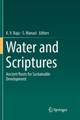 Water and Scriptures: Ancient Roots for Sustainable Development - Raju, K V (Editor), and Manasi, S (Editor)