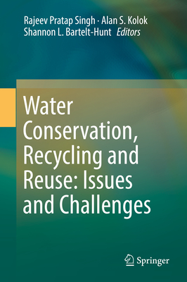 Water Conservation, Recycling and Reuse: Issues and Challenges - Singh, Rajeev Pratap (Editor), and Kolok, Alan S. (Editor), and Bartelt-Hunt, Shannon L. (Editor)