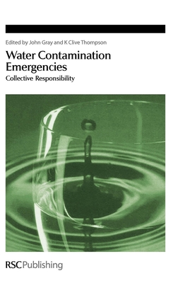 Water Contamination Emergencies: Collective Responsibility - Gray, John (Editor), and Thompson, K Clive, Prof. (Editor)