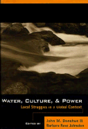 Water, Culture, and Power: Local Struggles in a Global Context