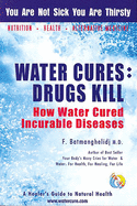 Water Cures: Drugs Kill: How Water Cured Incurable Diseases