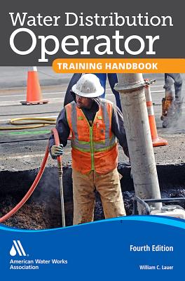 Water Distribution Operator Training Handbook, Fourth Edition - William C Lauer