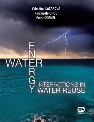 Water - Energy Interactions in Water Reuse - Lazarova, Valentina (Editor), and Choo, Kwang-Ho (Editor), and Cornel, Peter (Editor)