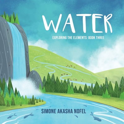 Water: Exploring the Elements - Nofel, Simone Akasha