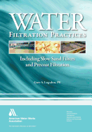 Water Filtration Practices: Including Slow Sand Filters and Precoat Filtration