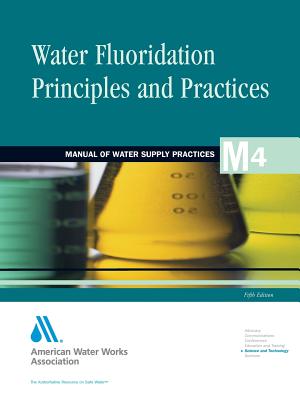 Water Flouridation Principles and Practices (M4) - Awwa (American Water Works Association), and Lauer, Bill, and American Water Works Association