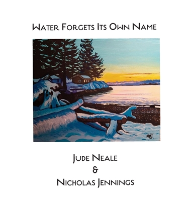 Water Forgets Its Own Name - Neale, Jude, and Jennings, Nicholas