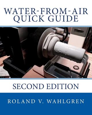 Water-from-Air Quick Guide: Second Edition - Wahlgren, Roland V