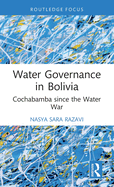 Water Governance in Bolivia: Cochabamba since the Water War