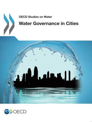 Water Governance in Cities - Organisation for Economic Co-Operation and Development (OECD)