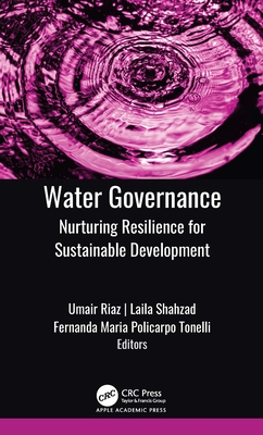 Water Governance: Nurturing Resilience for Sustainable Development - Riaz, Umair (Editor), and Shahzad, Laila (Editor), and Policarpo Tonelli, Fernanda Maria (Editor)