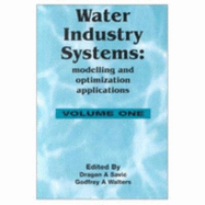 Water Industry Systems: Modelling and Optimization Applications - Savic, D A, and Savic, Dragan (Editor), and Walters, Godfrey (Editor)