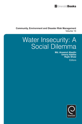 Water Insecurity: A Social Dilemma - Abedin, M. A. (Editor), and Habiba, Umma (Editor), and Shaw, Rajib (Editor)