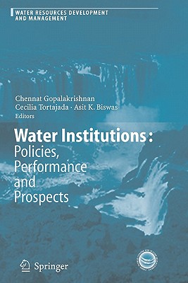 Water Institutions: Policies, Performance and Prospects - Gopalakrishnan, Chennat (Editor), and Tortajada, Cecilia (Editor), and Biswas, Asit K. (Editor)