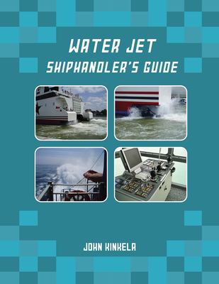 Water Jet Shiphandler's Guide - Kinkela, John