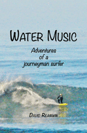 Water Music: Adventures of a journeyman surfer