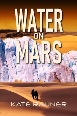 Water on Mars: Colonization Book 4 - Rauner, Kate