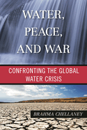 Water, Peace, and War: Confronting the Global Water Crisis