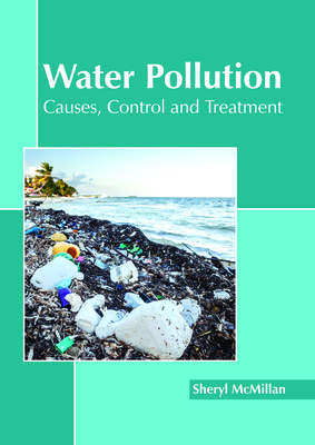 Water Pollution: Causes, Control and Treatment - McMillan, Sheryl (Editor)