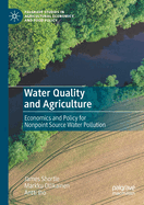 Water Quality and Agriculture: Economics and Policy for Nonpoint Source Water Pollution