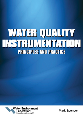 Water Quality Instrumentation: Principles and Practice - Federation, Water Environment
