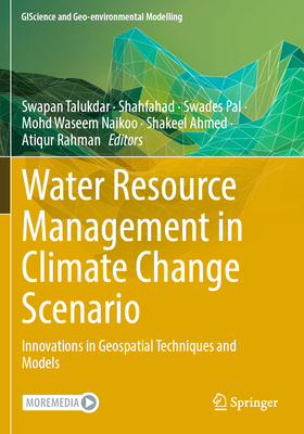Water Resource Management in Climate Change Scenario: Innovations in Geospatial Techniques and Models - Talukdar, Swapan (Editor), and Shahfahad (Editor), and Pal, Swades (Editor)