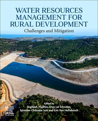 Water Resources Management for Rural Development: Challenges and Mitigation - Madhav, Sughosh (Editor), and Chibueze Izah, Sylvester (Editor), and Van Hullebusch, Eric D, PhD (Editor)