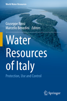 Water Resources of Italy: Protection, Use and Control - Rossi, Giuseppe (Editor), and Benedini, Marcello (Editor)