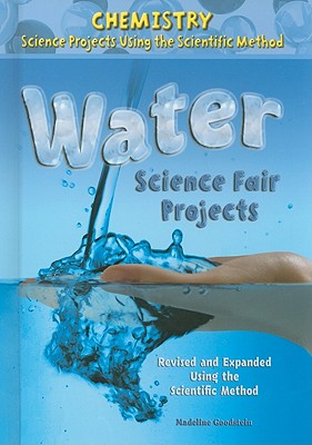 Water Science Fair Projects, Using the Scientific Method - Goodstein, Madeline