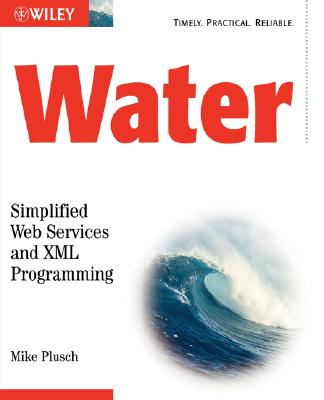 Water: Simplified Web Services and XML Programming - Plusch, Mike