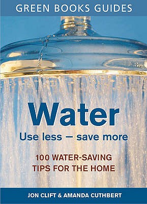 Water: Use Less, Save More - Clift, Jon, and Cuthbert, Amanda