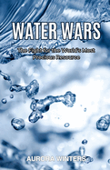 Water Wars: The Fight for the World's Most Precious Resource