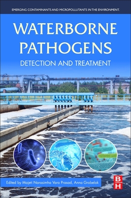Waterborne Pathogens: Detection and Treatment - Vara Prasad, Majeti Narasimha (Editor), and Grobelak, Anna, PhD (Editor)