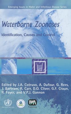 Waterborne Zoonoses: Identification, Causes, and Control - Cotruvo, J a (Editor), and Dufour, A (Editor), and Rees, G (Editor)