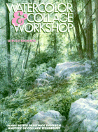 Watercolor and Collage Workshop: Make Better Paintings Through Mastery of Collage Techniques